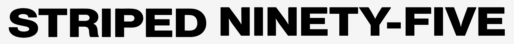 STRIPED NINETY-FIVE
